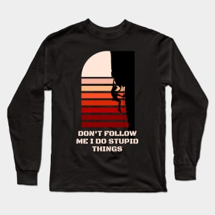 Dont follow me I do stupid things Long Sleeve T-Shirt